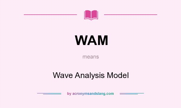 What does WAM mean? It stands for Wave Analysis Model
