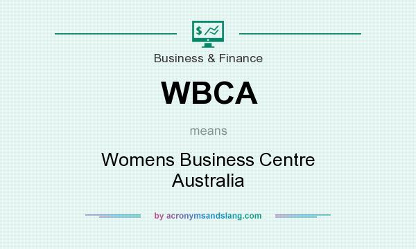 What does WBCA mean? It stands for Womens Business Centre Australia