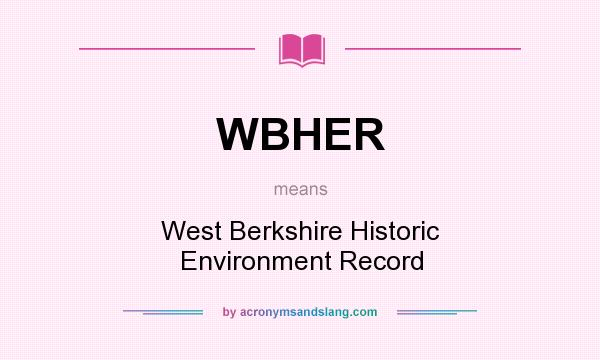 What does WBHER mean? It stands for West Berkshire Historic Environment Record