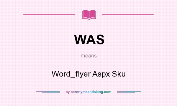 What does WAS mean? It stands for Word_flyer Aspx Sku