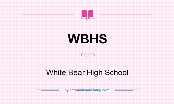 What does WBHS mean? It stands for White Bear High School