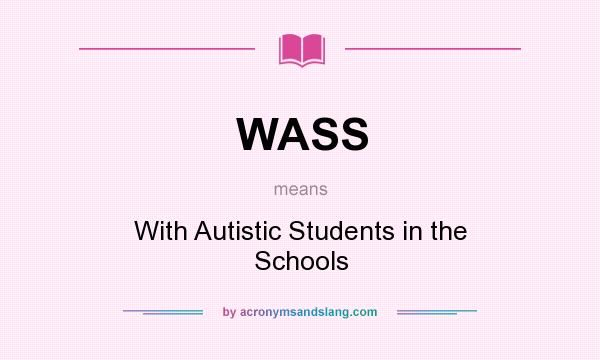 What does WASS mean? It stands for With Autistic Students in the Schools