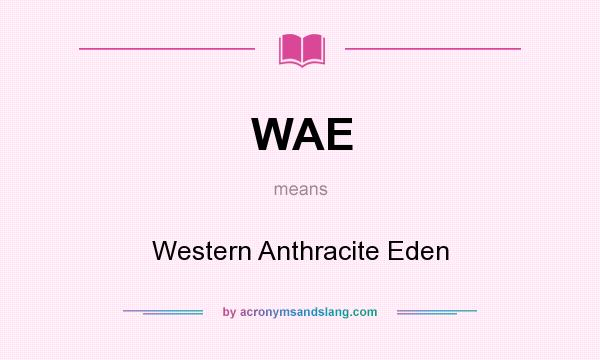 What does WAE mean? It stands for Western Anthracite Eden