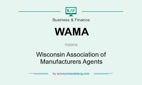 What does WAMA mean? It stands for Wisconsin Association of Manufacturers Agents