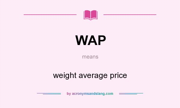 What does WAP mean? It stands for weight average price