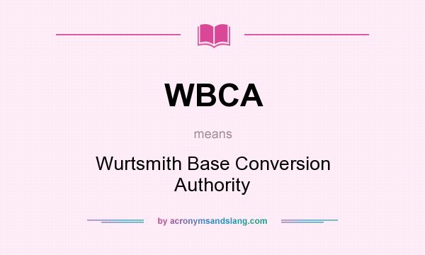 What does WBCA mean? It stands for Wurtsmith Base Conversion Authority