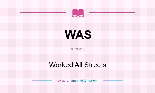 What does WAS mean? It stands for Worked All Streets
