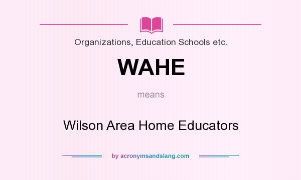 What does WAHE mean? It stands for Wilson Area Home Educators