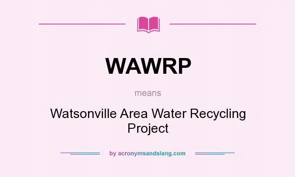 What does WAWRP mean? It stands for Watsonville Area Water Recycling Project