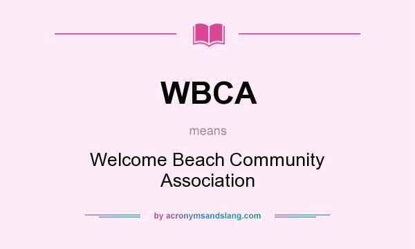 What does WBCA mean? It stands for Welcome Beach Community Association