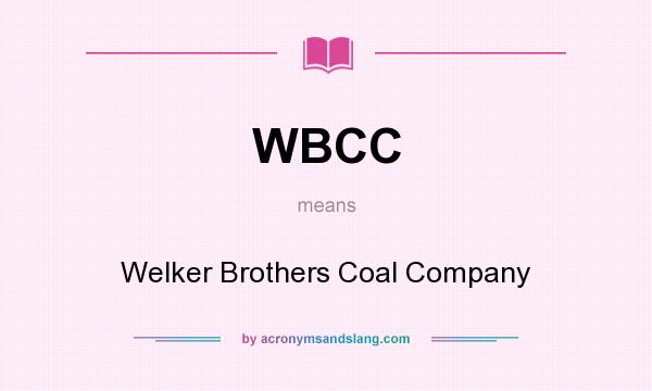 What does WBCC mean? It stands for Welker Brothers Coal Company