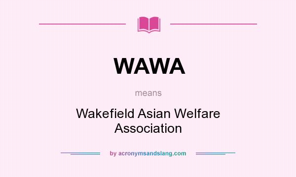 What does WAWA mean? It stands for Wakefield Asian Welfare Association