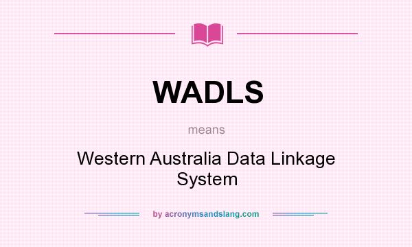 What does WADLS mean? It stands for Western Australia Data Linkage System