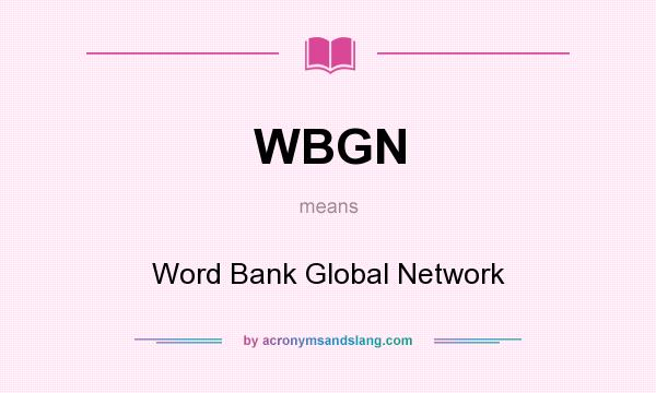 What does WBGN mean? It stands for Word Bank Global Network