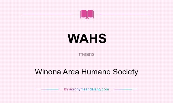 What does WAHS mean? It stands for Winona Area Humane Society