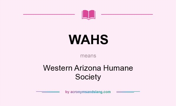 What does WAHS mean? It stands for Western Arizona Humane Society