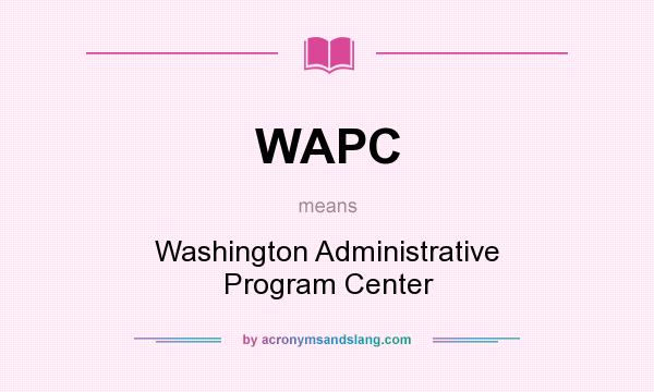 What does WAPC mean? It stands for Washington Administrative Program Center