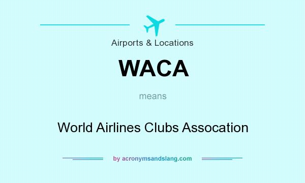 What does WACA mean? It stands for World Airlines Clubs Assocation
