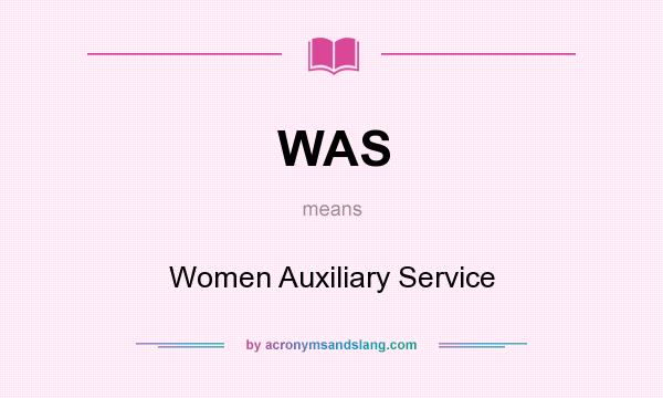 What does WAS mean? It stands for Women Auxiliary Service