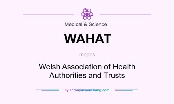 What does WAHAT mean? It stands for Welsh Association of Health Authorities and Trusts