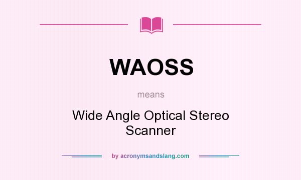 What does WAOSS mean? It stands for Wide Angle Optical Stereo Scanner
