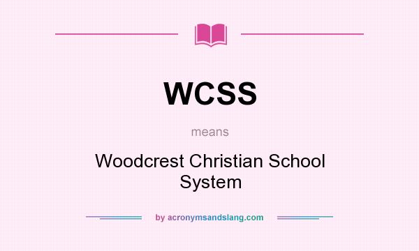 What does WCSS mean? It stands for Woodcrest Christian School System