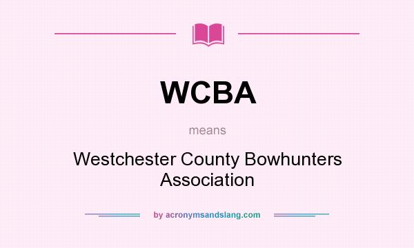 What does WCBA mean? It stands for Westchester County Bowhunters Association