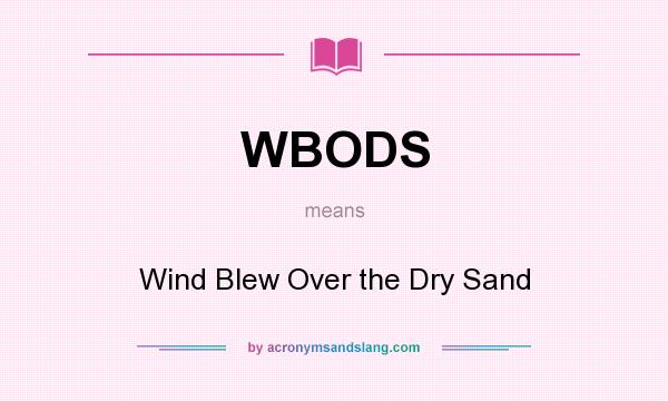 What does WBODS mean? It stands for Wind Blew Over the Dry Sand