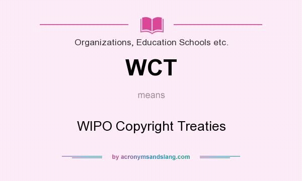 What does WCT mean? It stands for WIPO Copyright Treaties