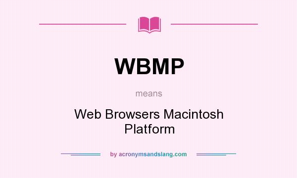 What does WBMP mean? It stands for Web Browsers Macintosh Platform
