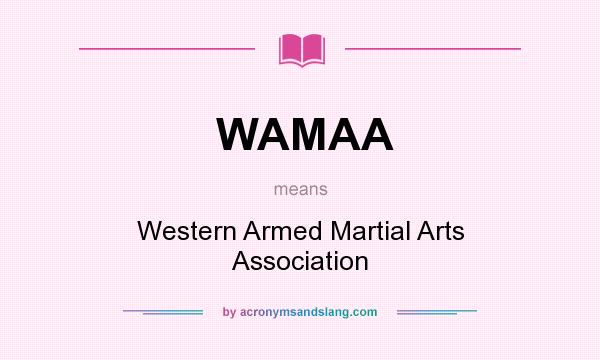 What does WAMAA mean? It stands for Western Armed Martial Arts Association