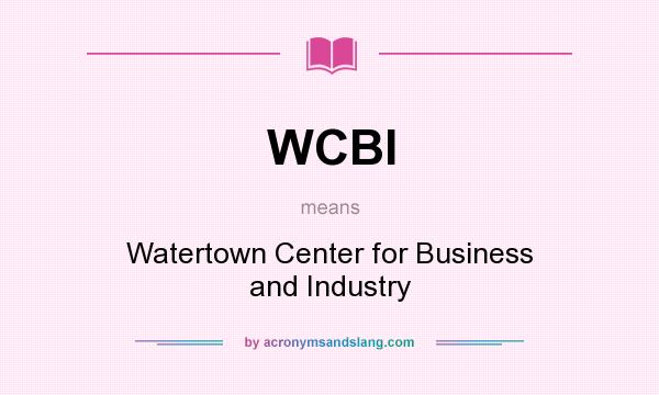 What does WCBI mean? It stands for Watertown Center for Business and Industry