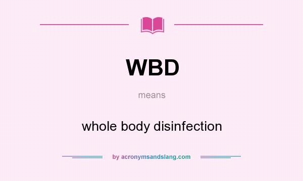 What does WBD mean? It stands for whole body disinfection