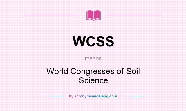 What does WCSS mean? It stands for World Congresses of Soil Science