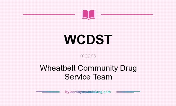 What does WCDST mean? It stands for Wheatbelt Community Drug Service Team