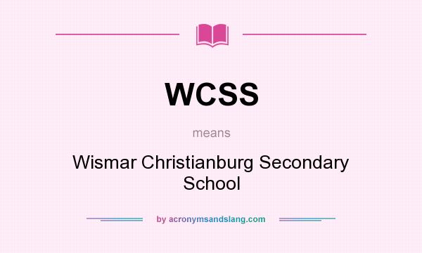 What does WCSS mean? It stands for Wismar Christianburg Secondary School