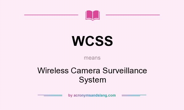 What does WCSS mean? It stands for Wireless Camera Surveillance System