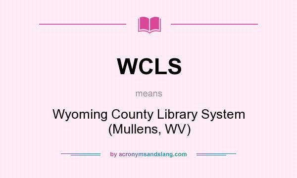 What does WCLS mean? It stands for Wyoming County Library System (Mullens, WV)