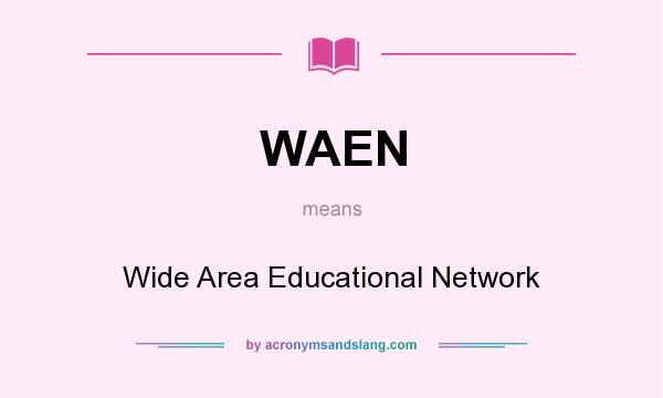 What does WAEN mean? It stands for Wide Area Educational Network