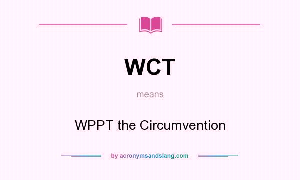 What does WCT mean? It stands for WPPT the Circumvention