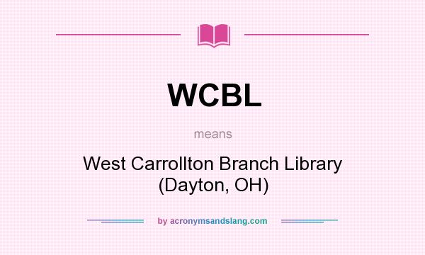 What does WCBL mean? It stands for West Carrollton Branch Library (Dayton, OH)