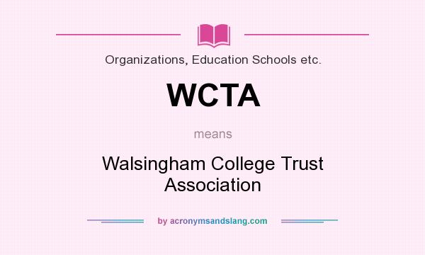 What does WCTA mean? It stands for Walsingham College Trust Association