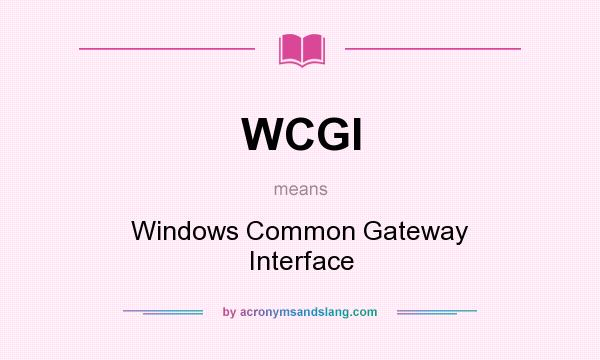 What does WCGI mean? It stands for Windows Common Gateway Interface