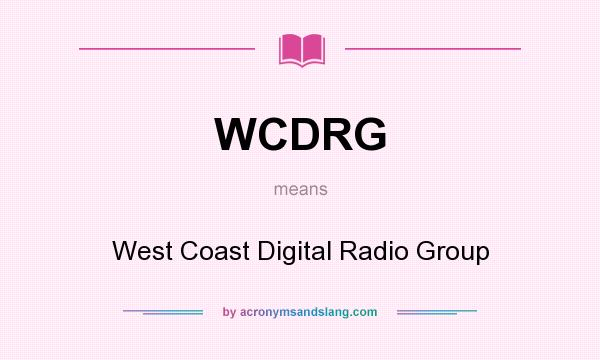 What does WCDRG mean? It stands for West Coast Digital Radio Group