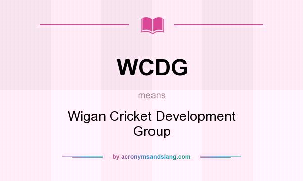 What does WCDG mean? It stands for Wigan Cricket Development Group