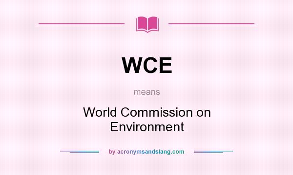 What does WCE mean? It stands for World Commission on Environment