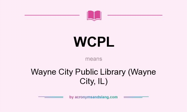 What does WCPL mean? It stands for Wayne City Public Library (Wayne City, IL)