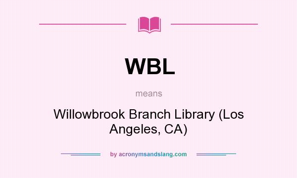 What does WBL mean? It stands for Willowbrook Branch Library (Los Angeles, CA)