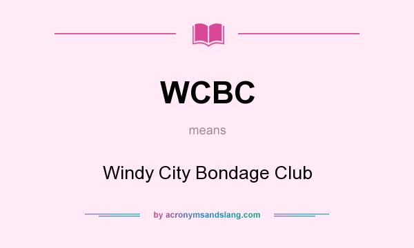 What does WCBC mean? It stands for Windy City Bondage Club