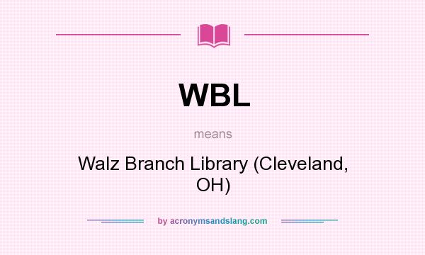 What does WBL mean? It stands for Walz Branch Library (Cleveland, OH)